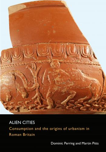 Alien Cities. Consumption and the origins of urbanism in Roman Britain (2013)<br />Dominic Perring and <a href='http://humanities.exeter.ac.uk/classics/staff/pitts'>Martin Pitts</a>