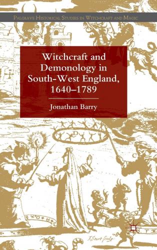Witchcraft and Demonology in South-West England, 1640-1789 (2011)<br /><a href='http://humanities.exeter.ac.uk/staff/barry'>Jonathan Barry</a>