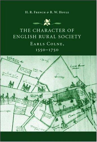 The Character of English Rural Society: Earls Colne 1550-1750 (2007)<br /><a href='http://humanities.exeter.ac.uk/history/staff/french/'>Henry French</a> and Richard Hoyle