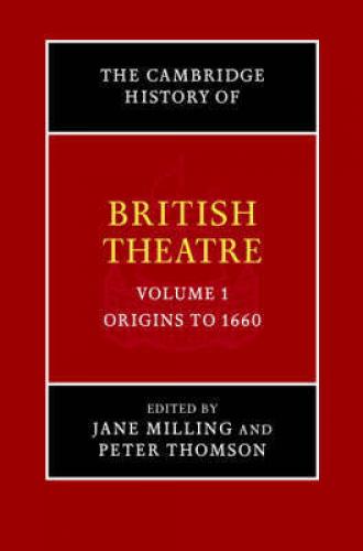 The Cambridge History of British Theatre: Volume 1: Origins to 1660 (2004)<br /><a href='http://humanities.exeter.ac.uk/drama/staff/milling/'>Jane Milling</a> and Peter Thomson (eds)