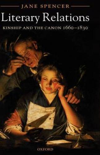 Literary Relations: Kinship and the Canon, 1660 to 1830 (2005)<br /><a href='http://history.exeter.ac.uk/staff/spencer'>Jane Spencer</a>