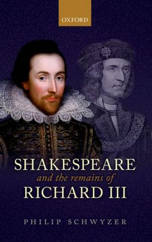 Shakespeare and the Remains of Richard III (2013)<br /><a href='http://humanities.exeter.ac.uk/staff/schwyzer'>Philip Schwyzer</a>