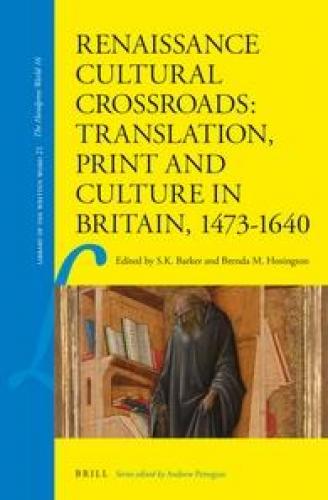 Renaissance Cultural Crossroads: Translation, Print and Culture in Britain, 1473-1640 (2013)<br />Edited by <a href='http://humanities.exeter.ac.uk/history/staff/barker/'>Sara Barker</a> and B. M. Hosington