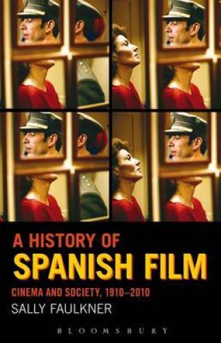 A History of Spanish Film: Cinema and Society 1910-2010 (2013)<br /><a href='http://history.exeter.ac.uk/staff/faulkner'>Sally  Faulkner</a>