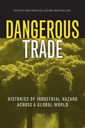 Dangerous Trade: Histories of Industrial Hazard Across a Globalizing World (2011)<br /><a href='http://humanities.exeter.ac.uk/history/staff/melling/'>Joseph Melling</a> and Christopher Sellers