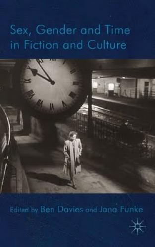 Sex, Gender and Time in Fiction and Culture (2011)<br /><a href='http://humanities.exeter.ac.uk/english/staff/funke/'>Jana Funke</a> and Ben Davies (eds)