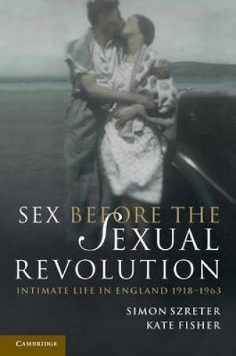 Sex before the Sexual Revolution (2010)<br /><a href='http://humanities.exeter.ac.uk/history/staff/fisher/'>Kate Fisher</a> and Simon Szreter