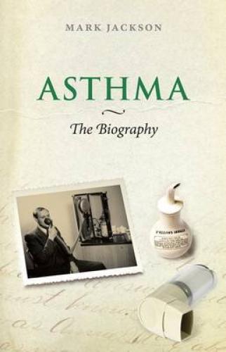 Asthma: The Biography (2009)<br /><a href='http://history.exeter.ac.uk/staff/jackson'>Mark Jackson</a>