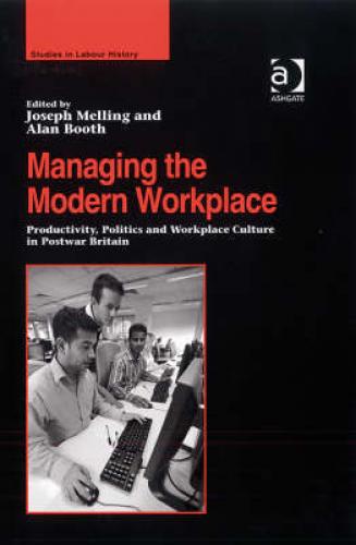 Managing the Modern Workplace (2008)<br /><a href='http://humanities.exeter.ac.uk/history/staff/melling/'>Joseph Melling</a> and Alan Booth