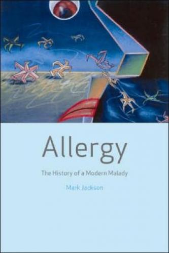 Allergy: The History of a Modern Malady (2006)<br /><a href='http://humanities.exeter.ac.uk/staff/jackson'>Mark Jackson</a>