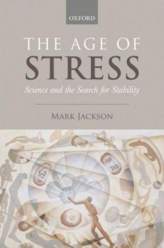 The Age of Stress: Science and the Search for Stability (2013)<br /><a href='http://humanities.exeter.ac.uk/staff/jackson'>Mark Jackson</a>