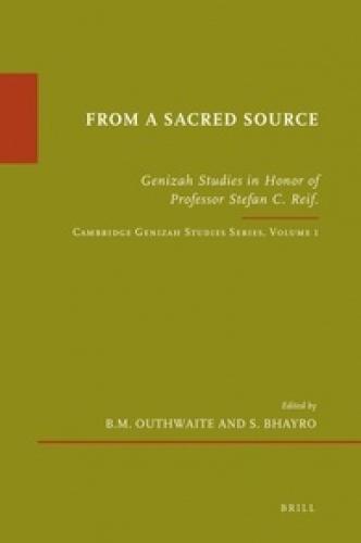 “From a Sacred Source”: Genizah Studies in Honour of Professor Stefan C. Reif (2010)<br /><a href='http://humanities.exeter.ac.uk/theology/staff/bhayro/'>Siam Bhayro</a> with B. M. Outhwaite (eds)