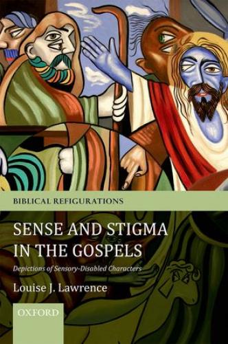 Sense and Stigma in the Gospels: Depictions of Sensory-Disabled Characters (2013)<br /><a href='http://history.exeter.ac.uk/staff/lawrence'>Louise Lawrence</a>