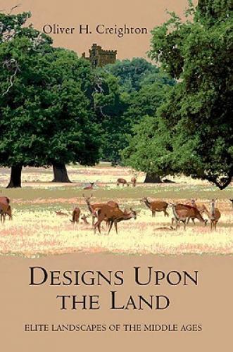 Designs upon the Land (2009)<br /><a href='http://history.exeter.ac.uk/staff/creighton'>Oliver Creighton</a>