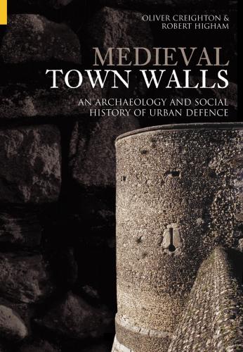 Medieval Town Walls (2005)<br /><a href='http://humanities.exeter.ac.uk/archaeology/staff/creighton/'>Oliver Creighton</a> and Robert Higham