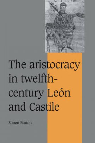 The Aristocracy in Twelfth-century León and Castile (2002)<br /><a href='http://history.exeter.ac.uk/staff/barton'>Simon Barton</a>
