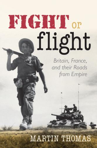 Fight or Flight: Britain, France and their Roads from Empire (2014)<br /><a href='http://history.exeter.ac.uk/staff/thomas'>Martin Thomas</a>