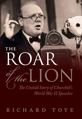 The Roar of the Lion: The Untold Story of Churchill's World War II Speeches (2013)<br /><a href='http://history.exeter.ac.uk/staff/toye'>Richard Toye</a>