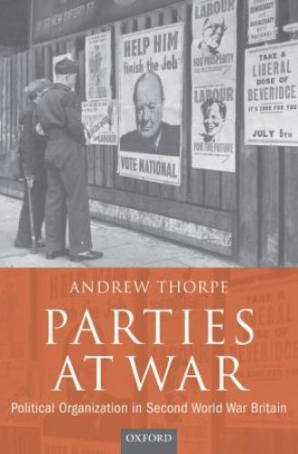 Parties at War: Political Organisation in Second World War Britain (2009)<br /><a href='http://history.exeter.ac.uk/staff/thorpe'>Andrew Thorpe</a>