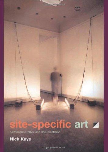 Site-specific art: Performance, Place and Documentation (2000)<br /><a href='http://arthistory.exeter.ac.uk/staff/kaye'>Nick Kaye</a>