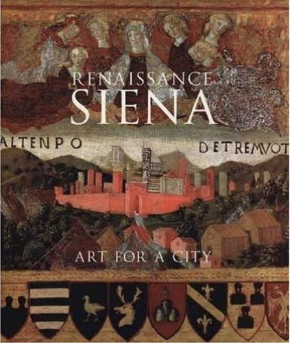 Renaissance Siena: Art for a City (2007)<br />Fabrizio Nevola, Luke Syson, Alessandro Angelini, Philippa Jackson