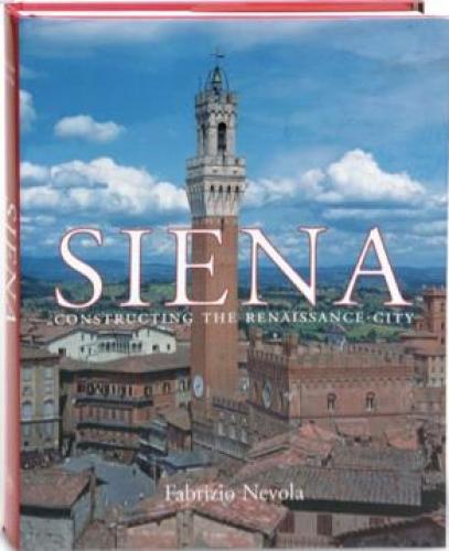 Siena: Constructing the Renaissance Cirty (2007)<br /><a href='http://arthistory.exeter.ac.uk/staff/nevola'>Fabrizio Nevola</a>