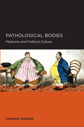 Pathological Bodies: Medicine and Political Culture (2013)<br /><a href='http://history.exeter.ac.uk/staff/wagner'>Corinna Wagner</a>