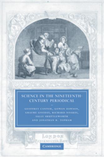 Science in the Nineteenth-Century Periodical: Reading the Magazine of Nature (2004)<br /><a href='http://history.exeter.ac.uk/staff/rnoakes'>Richard Noakes</a>
