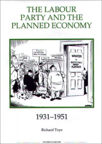 The Labour Party and the Planned Economy, 1931-1951 (2003)<br /><a href='http://history.exeter.ac.uk/staff/toye'>Richard Toye</a>