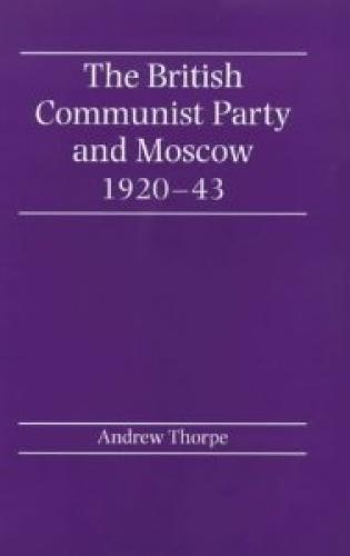 The British Communist Party and Moscow 1920-1943 (2009)<br /><a href='http://history.exeter.ac.uk/staff/thorpe'>Andrew Thorpe</a>
