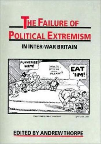 The Failure of Political Extremism in Inter-War Britain (1989)<br /><a href='http://history.exeter.ac.uk/staff/thorpe'>Andrew Thorpe</a>