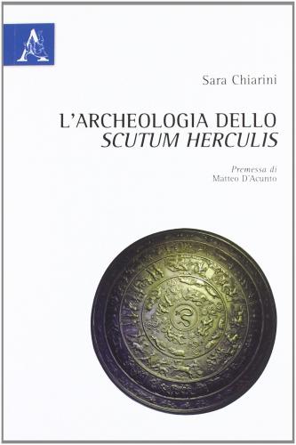 L'archeologia dello Scutum Herculis (2012)<br /><a href='http://humanities.exeter.ac.uk/staff/chiarini'>Sara Chiarini</a>