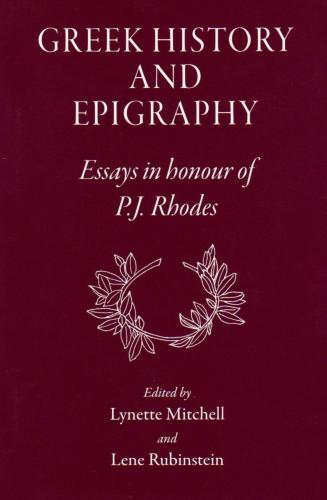 Greek History and Epigraphy: Essays in Honour of P.J. Rhodes (2008)<br /><a href='http://humanities.exeter.ac.uk/staff/l_mitchell'>Lynette Mitchell</a>