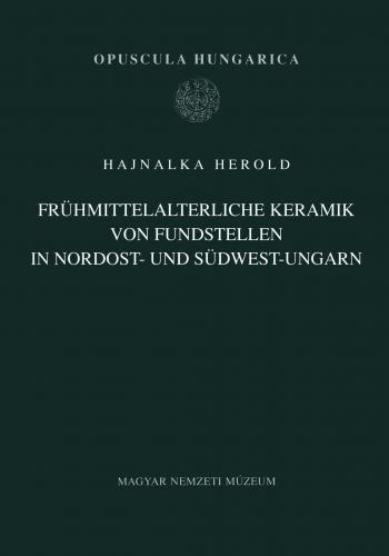 Frühmittelalterliche Keramik von Fundstellen in Nordost- und Südwest-Ungarn (2006)<br /><a href='http://arthistory.exeter.ac.uk/staff/herold'>Hajnalka Herold</a>
