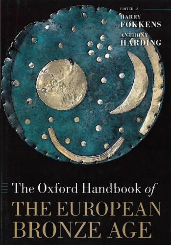 The Oxford Handbook of the European Bronze Age (2013)<br /><a href='https://humanities.exeter.ac.uk/archaeology/staff/harding/'>Anthony Harding</a> and Harry Fokkens (eds.)
