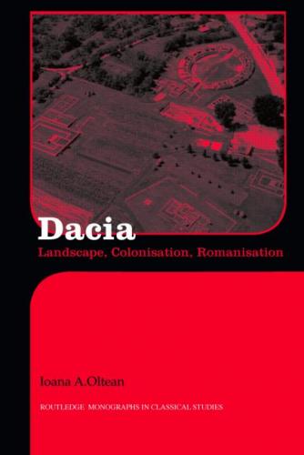 Dacia: Landscape, Colonization and Romanization (2007)<br /><a href='http://arthistory.exeter.ac.uk/staff/oltean'>Ioana Oltean</a>