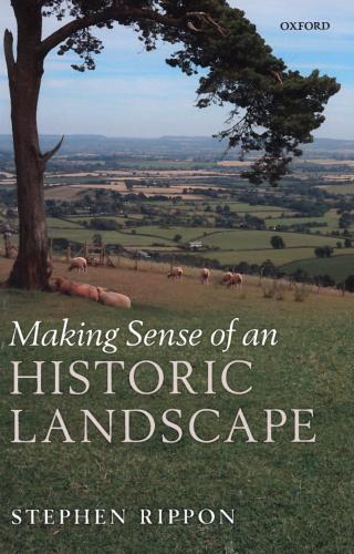 Making Sense of an Historic Landscape (2012)<br /><a href='http://arthistory.exeter.ac.uk/staff/rippon'>Stephen Rippon</a>