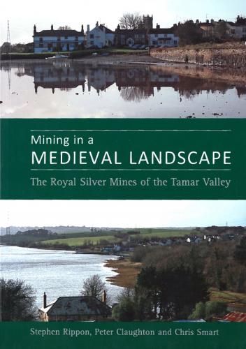 Mining in a Medieval Landscape: The Royal Silver Mines of the Tamar Valley (2009)<br /><a href='https://humanities.exeter.ac.uk/archaeology/staff/rippon/'>Stephen Rippon</a>, Peter Claughton and <a href='http://humanities.exeter.ac.uk/archaeology/staff/smart/'>Chris Smart</a>