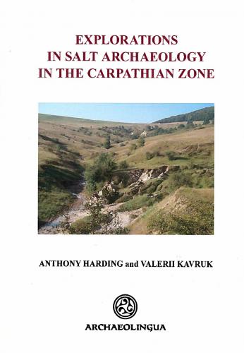 Explorations in Salt Archaeology in the Carpathian Zone (2013)<br /><a href='https://humanities.exeter.ac.uk/archaeology/staff/harding/'>Anthony Harding</a> and Valerii Kavruk
