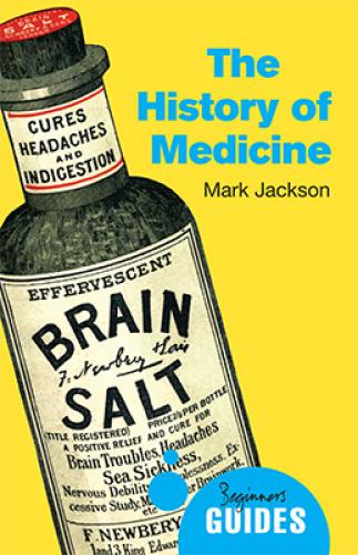 The History of Medicine: A Beginner's Guide (2014)<br /><a href='http://history.exeter.ac.uk/staff/jackson'>Mark Jackson</a>