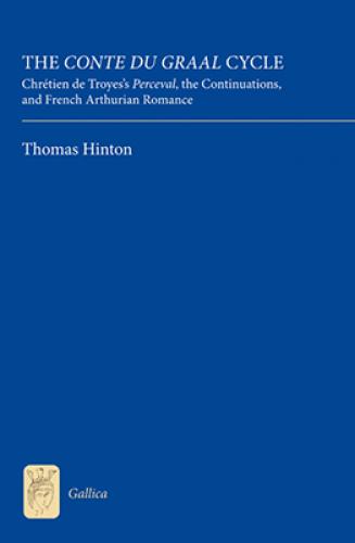 The Conte du Graal Cycle: Chrétien de Troyes’s Perceval, the Continuations, and French Arthurian Romance (2012)<br /><a href='http://history.exeter.ac.uk/staff/hinton'>Thomas Hinton</a>