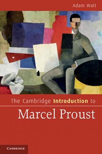 The Cambridge Introduction to Marcel Proust (2011)<br /><a href='http://history.exeter.ac.uk/staff/watt'>Adam Watt</a>