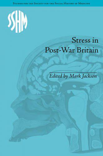 Stress in Post-War Britain (2015)<br /><a href='http://humanities.exeter.ac.uk/history/staff/jackson/'>Jackson, Mark</a> (ed.)