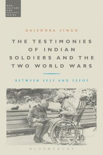 The Testimonies of Indian Soldiers and Two World Wars (2014)<br /><a href='http://history.exeter.ac.uk/staff/singh'>Gajendra Singh</a>