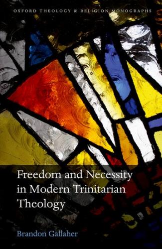 Freedom and Necessity in Modern Trinitarian Theology (2016)<br /><a href='http://humanities.exeter.ac.uk/staff/gallaher'>Brandon Gallaher</a>