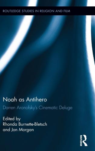 Noah as Antihero: Darren Aronofsky’s Cinematic Deluge (2017)<br />Rhonda Burnette-Bletsch and <a href='/theology/staff/jmorgan/'>Jon Morgan</a>