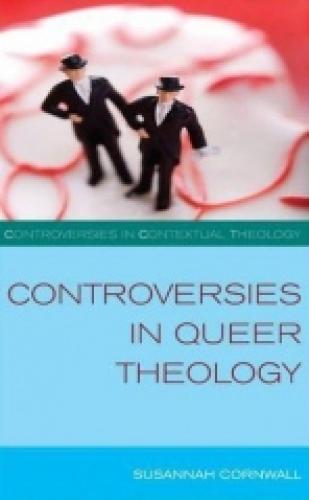 Controversies in Queer Theology (2011)<br /><a href='http://humanities.exeter.ac.uk/staff/cornwall'>Susannah Cornwall</a>