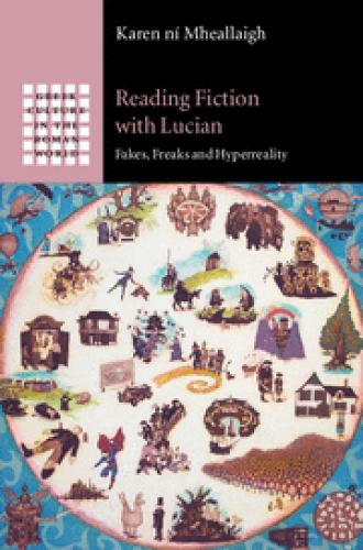 Reading fiction with Lucian: fakes, freaks and hyperreality (2014)<br /><a href='http://humanities.exeter.ac.uk/staff/ni-mheallaigh'>Karen Ni-Mheallaigh</a>