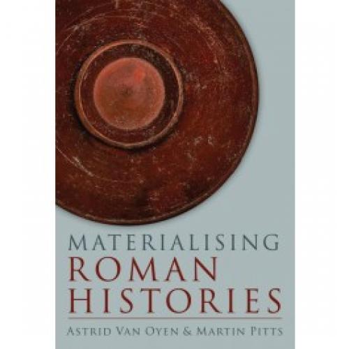 Materialising Roman Histories (2017)<br />Martin Pitts (co-editor)
