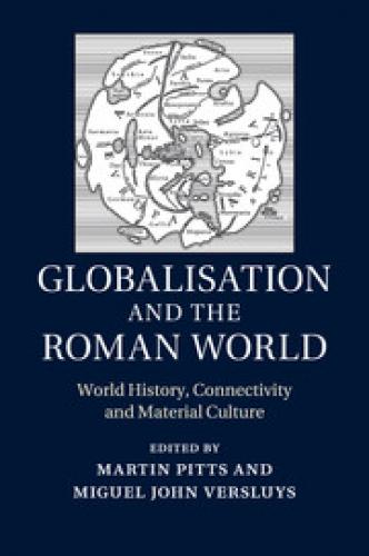 Globalisation and the Roman World (2014)<br />Martin Pitts (co-editor)